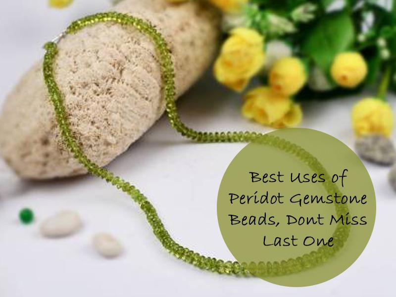 Peridot Gemstone Beads - Meaning, Properties, & Uses